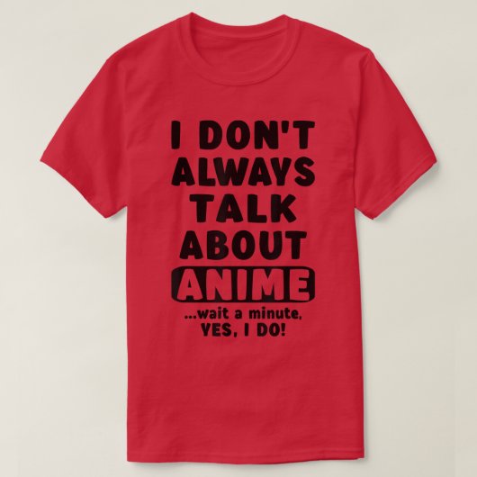 I Don't Always Talk About Anime Merch Art Teen Gir T-Shirt (Design vorne)