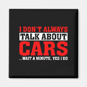 I Don't Always Talk About - Funny Car Lover Magnet (Vorne)