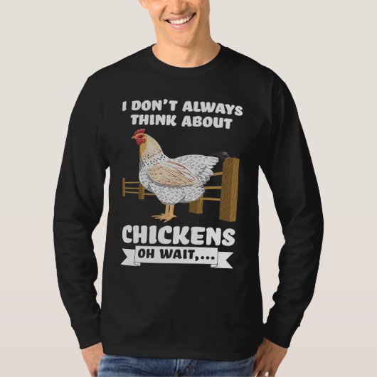 I don't always think about chickens oh wait  farmi T-Shirt (Vorderseite)