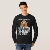 I don't always think about sheep oh wait  sheeps T-Shirt (Vorne ganz)