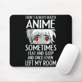 I Don't Always Watch Anime Shirts Cute Anime Girl Mousepad (Mit Mouse)