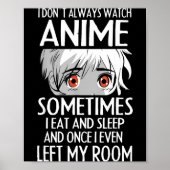 I Don't Always Watch Anime Shirts Cute Anime Girl  Poster (Vorne)
