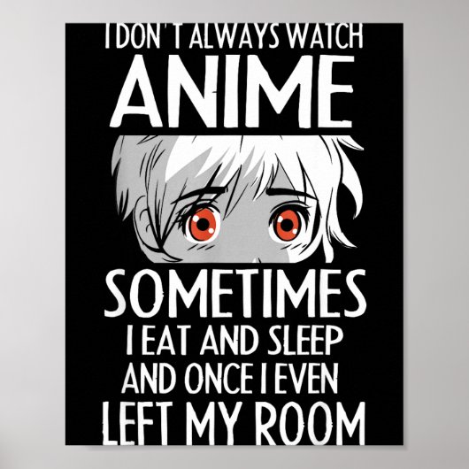 I Don't Always Watch Anime Shirts Cute Anime Girl  Poster (Vorne)