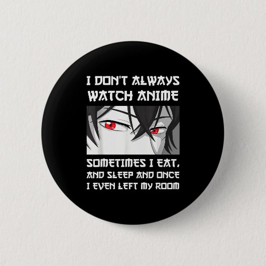 I Don't Always Watch Anime Sometimes I Eat And Sle Button (Vorderseite)