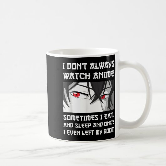 I Don't Always Watch Anime Sometimes I Eat And Sle Kaffeetasse (Rechts)