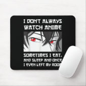 I Don't Always Watch Anime Sometimes I Eat And Sle Mousepad (Mit Mouse)