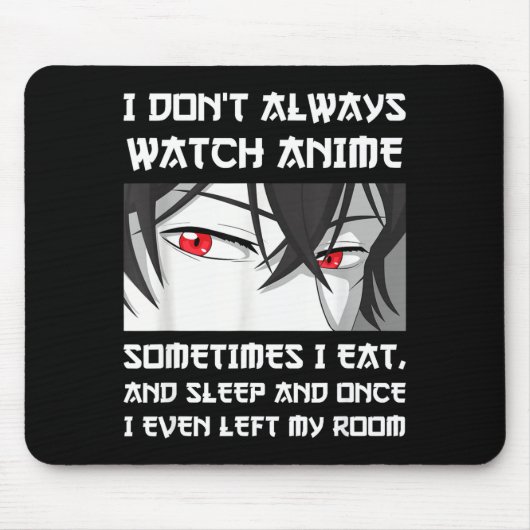 I Don't Always Watch Anime Sometimes I Eat And Sle Mousepad (Vorne)
