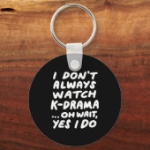 I Don't Always Watch K-drama Funny South Korean  Schlüsselanhänger (Vorderseite)