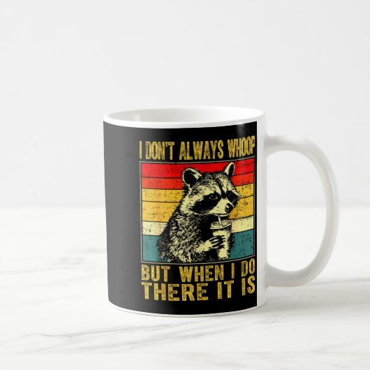 I Don't Always Whoop Funny Racoon Sarcastic Unhing Kaffeetasse (Rechts)