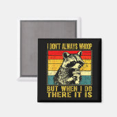 I Don't Always Whoop Funny Racoon Sarcastic Unhing Magnet (Vorderseite/Rückseite)