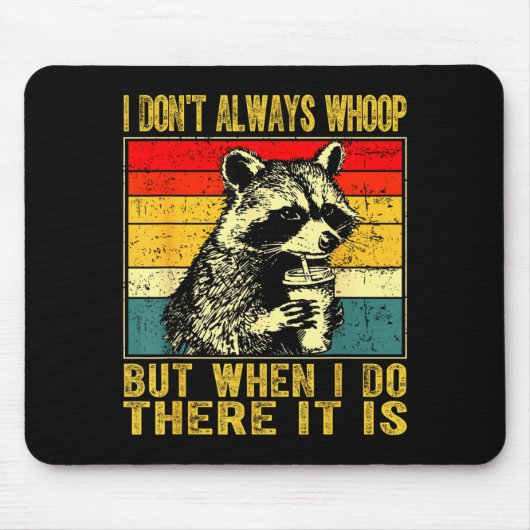 I Don't Always Whoop Funny Racoon Sarcastic Unhing Mousepad (Vorne)