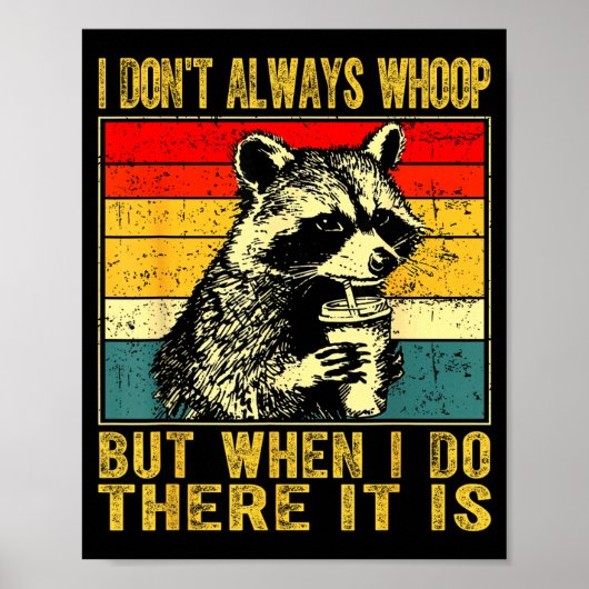 I Don't Always Whoop Funny Racoon Sarcastic Unhing Poster (Vorne)
