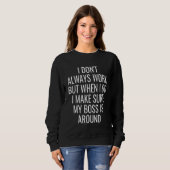 I Don't Always Work Sarcastic Sarcasm   Humor Joke Sweatshirt (Vorne ganz)