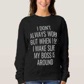 I Don't Always Work Sarcastic Sarcasm   Humor Joke Sweatshirt (Vorderseite)