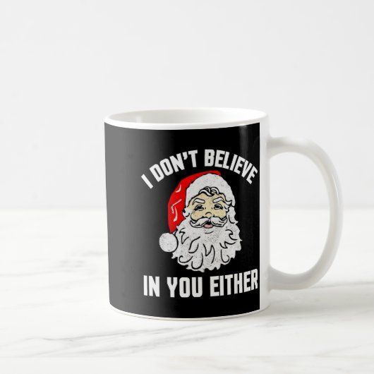 I Don't Believe In You Either - Funny Christmas Kaffeetasse (Rechts)