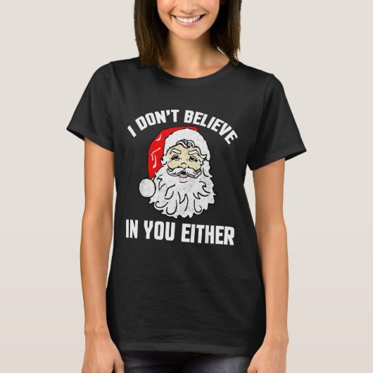 I Don't Believe In You Either - Funny Christmas T-Shirt (Vorderseite)