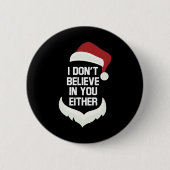 I Don't Believe in You Either Funny Santa Christma Button (Vorderseite)
