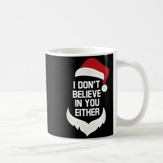 I Don't Believe In You Either Funny Santa Christma Kaffeetasse (Rechts)