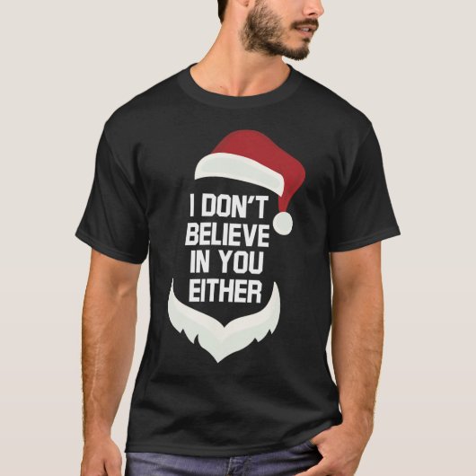 I Don't Believe in You Either Funny Santa Christma T-Shirt (Vorderseite)