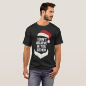 I Don't Believe in You Either Funny Santa Christma T-Shirt (Vorne ganz)