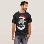 I Don't Believe In You Either Funny Santa Christma T-Shirt (Vorne ganz)