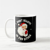 I Don't Believe In You Either, Funny Santa Claus Q Kaffeetasse (Links)