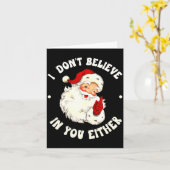 I Don't Believe In You Either, Funny Santa Claus Q Karte (Gelbe Blume)