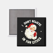 I Don't Believe In You Either, Funny Santa Claus Q Magnet (Vorderseite/Rückseite)