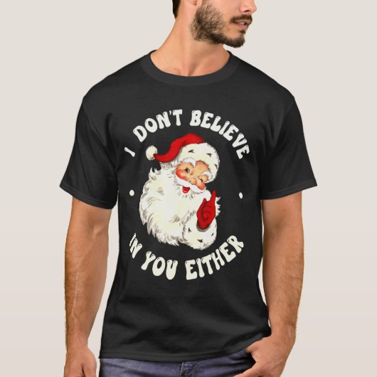I Don't Believe In You Either, Funny Santa Claus Q T-Shirt (Vorderseite)