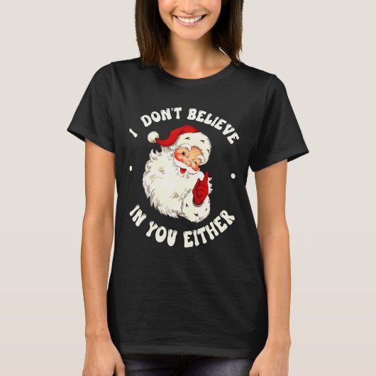I Don't Believe In You Either, Funny Santa Claus Q T-Shirt (Vorderseite)
