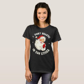 I Don't Believe In You Either, Funny Santa Claus Q T-Shirt (Vorne ganz)