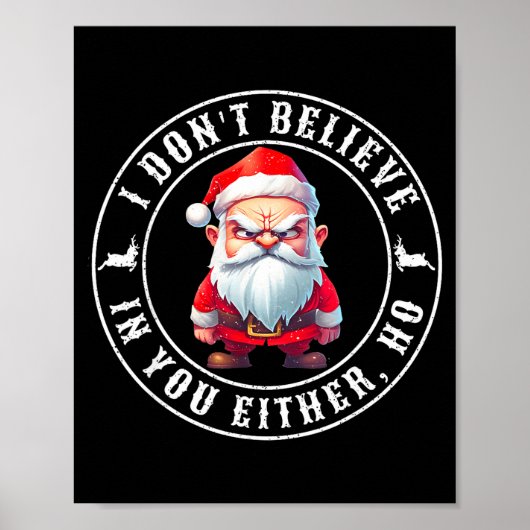 I Don't Believe In You Either Ho Sarcastic Santa C Poster (Vorne)