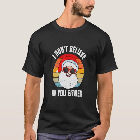 I Don't Believe In You Either Santa Claus Christ T-Shirt (Vorderseite)