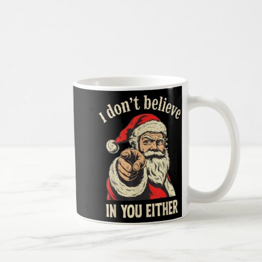 I Don't Believe In You Either Santa  Kaffeetasse (Rechts)