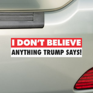 I Don't Believe Trump Lies Says Anti-Trump Autoaufkleber
