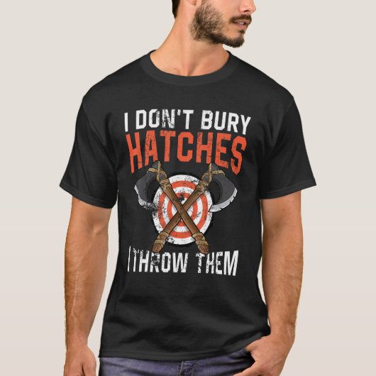 I don't bury hatches i throw them axe throwing lum T-Shirt (Vorderseite)