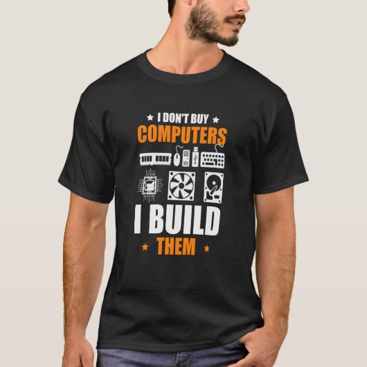 I Don't Buy Computers I Build Them PC Builder T-Shirt (Vorderseite)