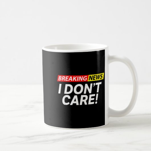 I Don't Care Breaking News Funny  Kaffeetasse (Rechts)