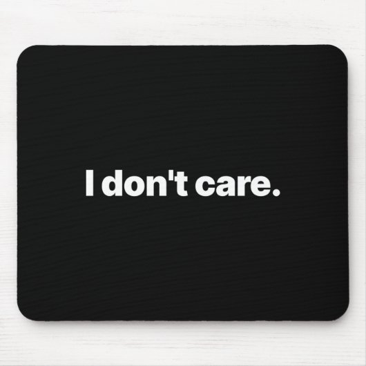 I Don't Care Long Sleeve  Mousepad (Vorne)