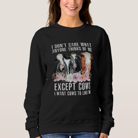 I Don't Care What Anyone Thinks Of Me Cows Farmer Sweatshirt (Vorderseite)
