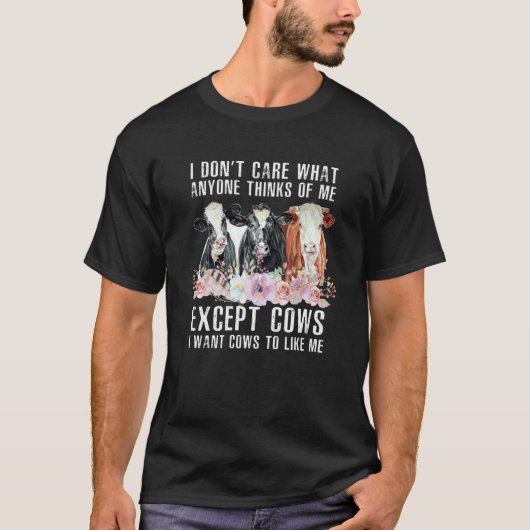 I Don't Care What Anyone Thinks Of Me Cows Farmer T-Shirt (Vorderseite)