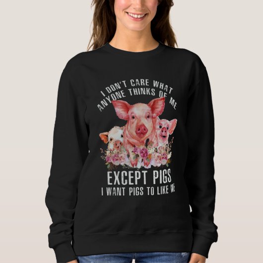I Don't Care What Anyone Thinks Of Me Pigs Farmer Sweatshirt (Vorderseite)