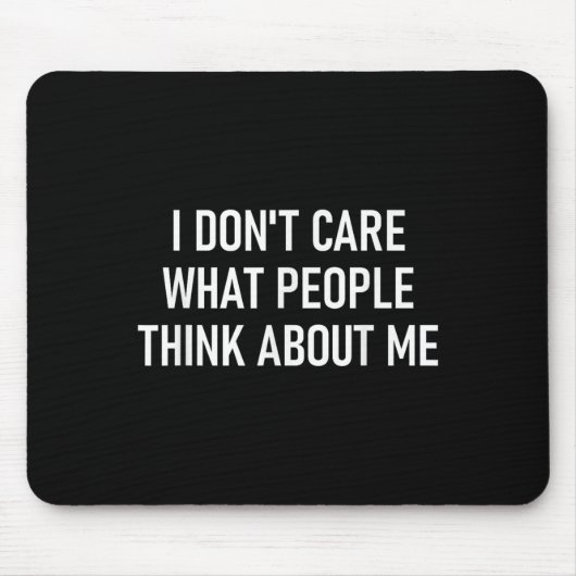 I Don't Care What People Think About Me, Funny, Sa Mousepad (Vorne)