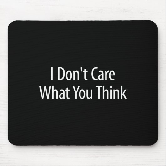 I Don't Care What You Think - Mousepad (Vorne)