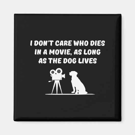 I Don't Care Who Dies In Movie As Long As Dog Live Magnet (Vorne)