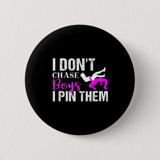 I Don't Chase Boys I N Them _ Wrestling Girls  Button (Vorderseite)