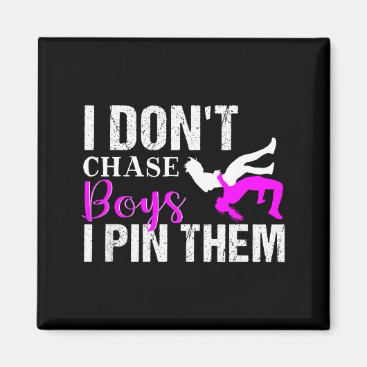 I Don't Chase Boys I N Them _ Wrestling Girls Magnet (Vorne)