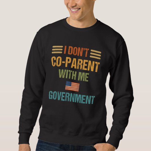 I Dont Co Parent With The Government American Flag Sweatshirt (Vorderseite)
