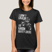 I Don't Crash Do Random Gravity Checks Motocross T-Shirt (Vorderseite)