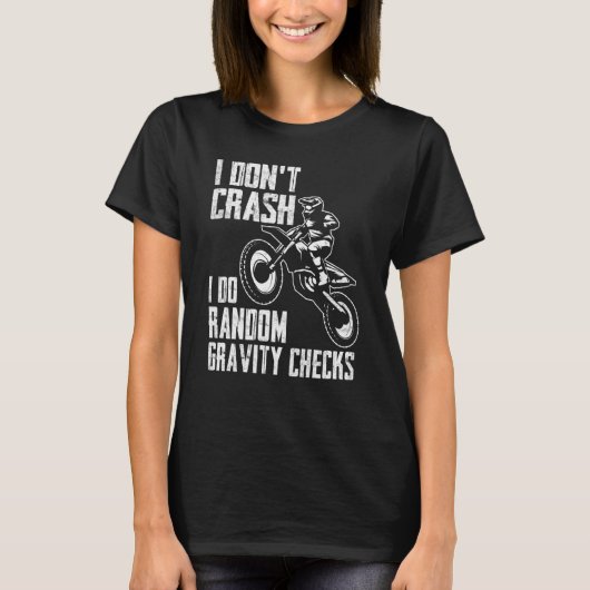 I Don't Crash Do Random Gravity Checks Motocross T-Shirt (Vorderseite)